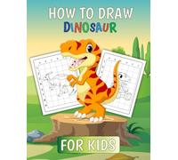 How To Draw Dinosaurs For Kids: Drawing Book with Fun and Easy Dinosaurs for Kids Ages 4-8 (30 Fun Dinosaurs to Draw)