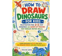 How to Draw Dinosaurs for Kids: Frustration-Free 3-4 Step Drawings and Warm-Up Tracing for Toddler Motor Skills: Learn Dinosaurs in 3-4 Steps with Big Drawing Spaces for Early Motor Skills.