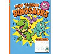 How to Draw Dinosaurs for Kids: The Ultimate Step-by-Step Guide with 101 Easy Tutorials for Beginners Ages 5-10 | Learn to Sketch and Color T-Rex, Triceratops, Velociraptor & More!