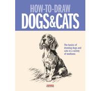How to Draw Dogs & Cats: Tips and Advice from a Master Animal Artist for Beginners to Advanced Students of Drawing
