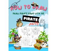How to Draw. Draw Pirate Gang with me!!!: Drawing with Grids Step by Steps. To Develop Observation and Art Skills and Improve Your Creative Thinking ... Solving Skills through Right Brain. Age 4+