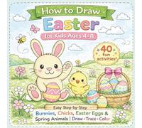 How to Draw Easter: Easy Step-by-Step Drawing Book for Kids Ages 4-8 (Bunnies, Chicks, Eggs & Spring Animals