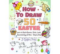 How to Draw Easter For Kids: Learn to Sketch Bunnies, Chicks, Lambs, Decorated Eggs & More - Step by Step