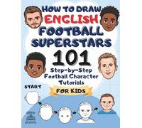 How to Draw English Football Stars: 101 Step-by-Step Football Character Tutorials for Kids