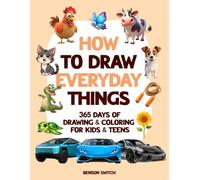 How to Draw Everyday Things: 365 Days of Drawing & Coloring for Kids & Teens