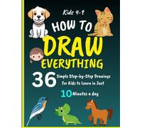 How to Draw Everything: 36 Simple Step-by-step Drawing for kids 4-9, to Learn In just 10 Munite a day| A perfect gift for the holidays