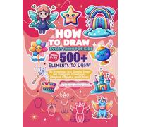 How to Draw Everything for Kids: 101 Simple Drawings with Step-by-Step Instructions for Fairytale Creatures, Magical Objects and Other Enchanting Fantasy Themes