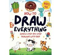 How to Draw Everything for Kids Ages 4-8: 50 (Large Picture) Simple Step-by-Step Drawing with Grid For Children