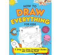 How to Draw Everything for Kids: Cute Animals, Food, Cars, Dolphin Fantasy and Other Amazing Stuff Essay Step By Step Drawings Guides and Coloring Book