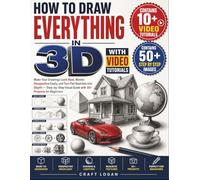 HOW TO DRAW EVERYTHING IN 3D WITH VIDEO TUTORIALS: Make Your Drawings Look Real, Master Perspective Easily, and Turn Flat Sketches into Depth - ... Visual Guide with 30+ Projects for Beginners