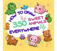 How to draw everywhere: Learn to draw 350 sweet animals whit simple step-by-step instructions. Book for kids.