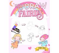 How To Draw Fairies: Learning To Draw Fantasy Fairies Step By Step for Kids, Teens, Perfect For Any Occasions Anxiety Relief