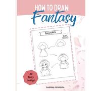 How to draw Fantasy: A Step-by-Step Drawing Book with 29 Magical Illustrations for Beginners and Fantasy Lovers