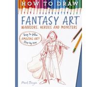 How To Draw Fantasy Art: Warriors, Heroes and Monsters