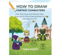How To Draw Fantasy Characters: Easy Techniques and Step-by-Step Drawings for Kids (Drawing Books for Kids Ages 6 to 12)
