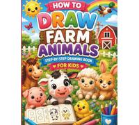 How to Draw Farm Animals: A Fun Step-by-Step Drawing Book for Kids Ages 4-8