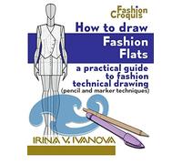 How to Draw Fashion Flats: A practical guide to fashion technical drawing (pencil and marker techniques): Volume 2