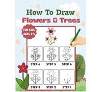How to Draw Flowers and Trees for Kids Ages 3-5: Simple Step-by-Step Learn to Draw for Toddlers & Preschoolers | Easy 6-Step Method to Draw 30 ... then Color It In With Colored Picture Guides.