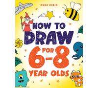 How to Draw for 6-8 Year Olds: Learn to Draw Cute Animals, Gifts, Magical Things and Other Cool Stuff | Book for Kids Age 6+: 1