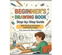 How to Draw for Beginners: Step-by-Step Pencil Drawing Guide with Shading Techniques and Practice Pages: Includes Easy Lessons for Kids and Adults