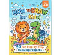 How to Draw for Kids!: 50 Fun Step-by-Step Drawing Projects: Easy Activity Book to Learn to Draw Animals, Dinosaurs, Robots, Unicorns, and More (Ages 4-8)