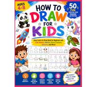How to Draw for Kids Ages 4-8: 50 Fun Step-by-Step Drawing Activities for Boys & Girls | Easy Learn-to-Draw Book for Beginners with Cute Animals, Vehicles, Ocean Creatures, Unicorns, and More