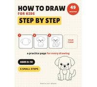 How to Draw for Kids Step by Step: 49 Easy Drawings in 6 Small Steps Each | Animals, Food, Vehicles and More | Ages 6-10