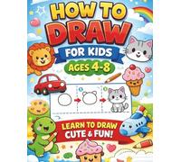 How to Draw for Kids: Step-by-Step Drawing Book for Kids Ages 4-8