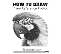 How to Draw from Reference Photos: Step-by-Step Realistic Pencil Drawing Tutorials for Beginners: Learn Shading, Blending, Values, and Texture
