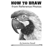 How to Draw from Reference Photos: Step-by-Step Realistic Pencil Drawing Tutorials for Beginners: Learn Shading, Blending, Values, and Texture