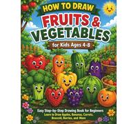 How to Draw Fruits and Vegetables for Kids ages 4- 8: 26 Easy Step-by-Step Drawing Lessons for Kids Ages 4-8 | Fun Beginner Activity Book