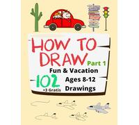 How to Draw Fun & Vacation Ages 8-12 102 Drawings: Easy Step-by-Step Drawing Guide: Toys, Clothes, Vacation Items, Sports, Parties & More