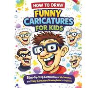 How to Draw Funny Caricatures for Kids: Step-by-Step Cartoon Faces, Silly Characters, and Easy Caricature Drawing Guide for Beginners