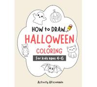 How to Draw Halloween and Coloring Book for kids Ages 4-6: Easy Step-by-Step Halloween Drawing and Coloring Pages with Ghosts, Pumpkins, Bats & More Spooky arts