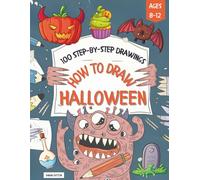 How to Draw Halloween: How to Draw Monsters, Witches and Their Creepy World: 100 Step-by-Step Drawings Made Easy for Kids Ages 8-12