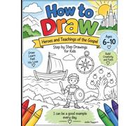 How to Draw Heroes and Teachings of the Gospel: Step by Step Drawings for Kids