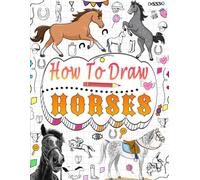 how to draw horses: Una semplice guida passo passo per disegnare cavalli e pony per bambini e principianti per creare le proprie opere d'arte