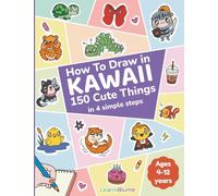 How to Draw in Kawaii:: 150 Cute Things in 4 Simple Steps