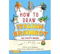 How To Draw Italian Brainrot & Activity Book For kids: Fun Step-by-Step Drawing, Coloring Pages, Mazes, Puzzles & Brain Teasers Featuring Whimsical ... and More - A Creative Gift for Every Child!