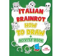 How To Draw Italian Brainrot: Easy & Creative Drawing and Activity Book Featuring Tralalero Tralala, Tung Tung Tung Sahur, Ballerina Capuchina, Capuchino Assassino, and More - A Book for Every Kid!
