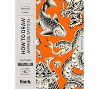 How to Draw Japanese Tattoos: A Step-By-Step Guide to Drawing Traditional Japanese Tattoo Designs for Beginners and Experienced Artists