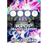 How To Draw K Demon Hunters: Step-by-Step Guide to Drawing Cool Demon Hunters with Magical Weapons and Battle Gear for Kids and Fantasy Fans