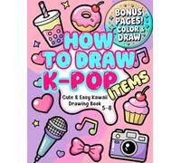 How to Draw K-Pop Items: Cute & Easy Kawaii Drawing Book for Kids Ages 5-8