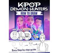 How to Draw K-POP'S De-mon's Hunters: Draw K-Pop’s Heroes: Fun & Easy Step-by-Step Anime Guide for Kids, Teens & Superfans