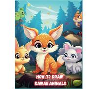 How To draw Kawaii Animal: 102 Pages, Step-by-Step Guide for Kids & Beginners, Fun & Easy Drawing Tutorial for Cute Cartoon Animals, Learn to Sketch Adorable Creatures