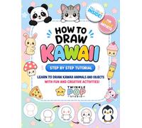 How to Draw Kawaii: Cute Drawing Book for Kids with Easy Step-by-Step Tutorials to Learn to Draw Animals and Objects, Fun Activities, and Creative Drawing Skills