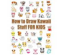 How to Draw Kawaii Stuff FOR KIDS: A Step-by-Step Drawing Book with Cute Kawaii Animals, Food, and Adorable Characters for Beginners