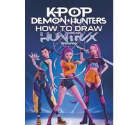 How to Draw KPOP Demon Hunters: The Ultimate Fan Drawing Guide | Easy Step-by-Step Lessons for K-Pop Idol Characters, Kunai Stars, Bladed Whips, Swords & Stage Outfits | Anime & Mang