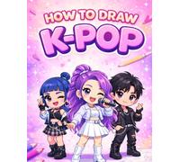 How to draw KPOP: Step-by-Step Guide to Drawing K-Pop Idols, Fashion, Hairstyles & Stage Looks