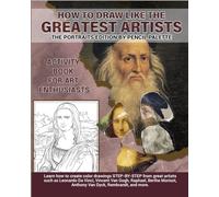How to draw like the Greatest Artists, The Portraits Edition By Pencil Palette: Learn how to create color drawings STEP-BY-STEP from great artists ... Da Vinci, Vincent Van Gogh, Raphael and more